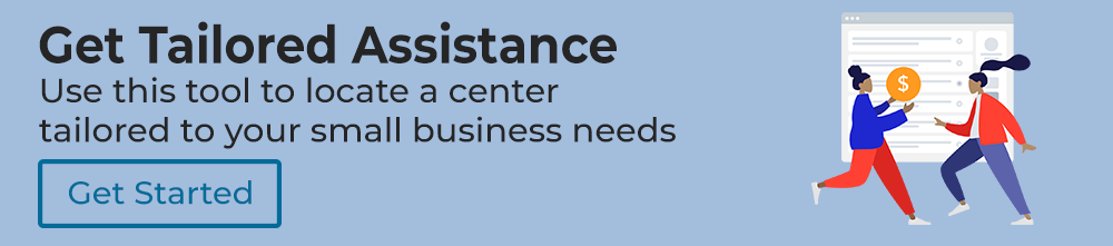 Get Tailored Assistance. Use this tool to locate a center tailored to your small business needs. 